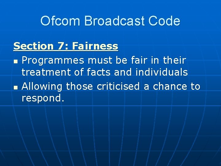 Ofcom Broadcast Code Section 7: Fairness n Programmes must be fair in their treatment