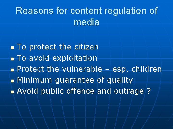 Reasons for content regulation of media n n n To protect the citizen To