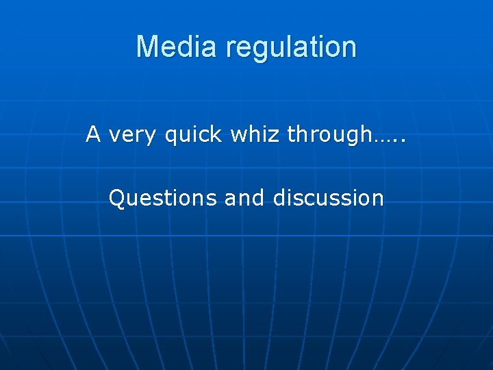 Media regulation A very quick whiz through…. . Questions and discussion 