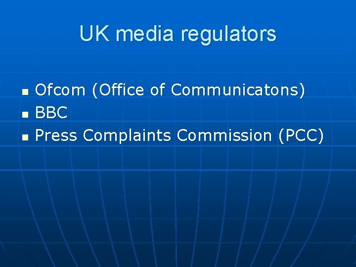 UK media regulators n n n Ofcom (Office of Communicatons) BBC Press Complaints Commission