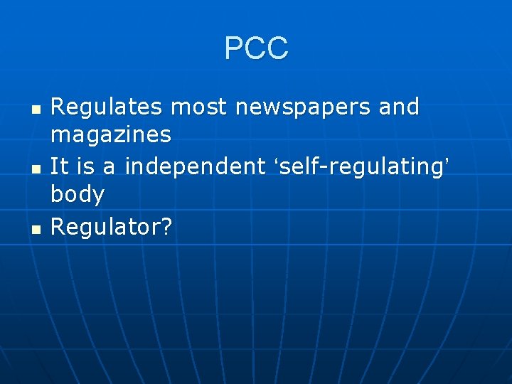 PCC n n n Regulates most newspapers and magazines It is a independent ‘self-regulating’