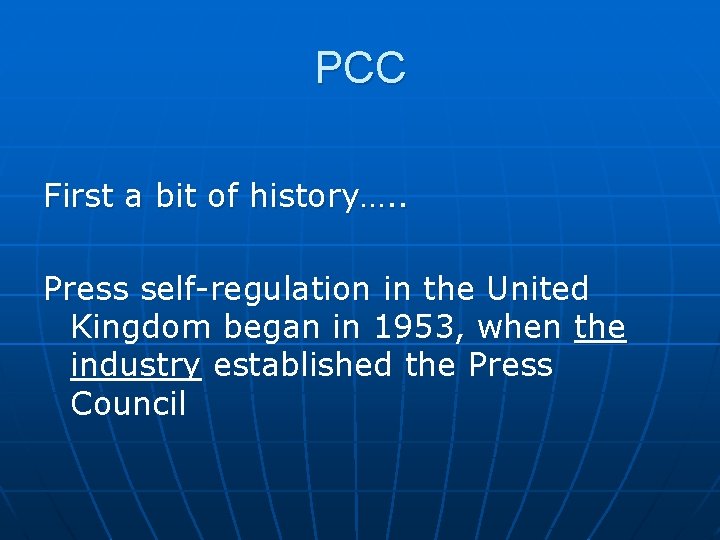 PCC First a bit of history…. . Press self-regulation in the United Kingdom began