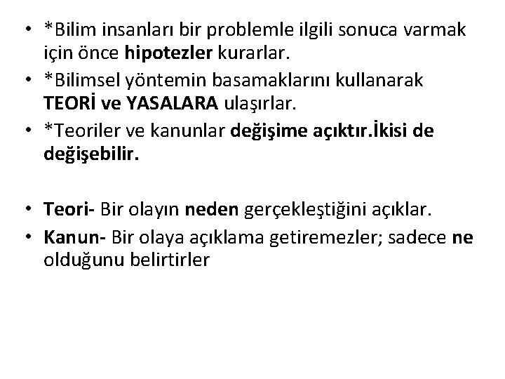  • *Bilim insanları bir problemle ilgili sonuca varmak için önce hipotezler kurarlar. •