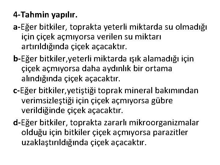 4 -Tahmin yapılır. a-Eğer bitkiler, toprakta yeterli miktarda su olmadığı için çiçek açmıyorsa verilen