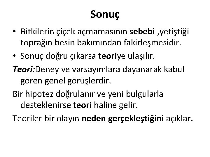 Sonuç • Bitkilerin çiçek açmamasının sebebi , yetiştiği toprağın besin bakımından fakirleşmesidir. • Sonuç