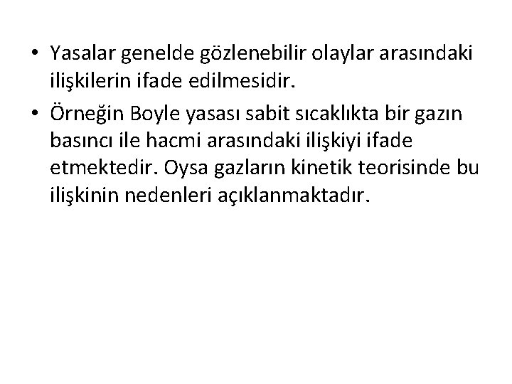  • Yasalar genelde gözlenebilir olaylar arasındaki ilişkilerin ifade edilmesidir. • Örneğin Boyle yasası
