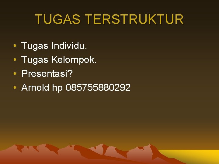 TUGAS TERSTRUKTUR • • Tugas Individu. Tugas Kelompok. Presentasi? Arnold hp 085755880292 