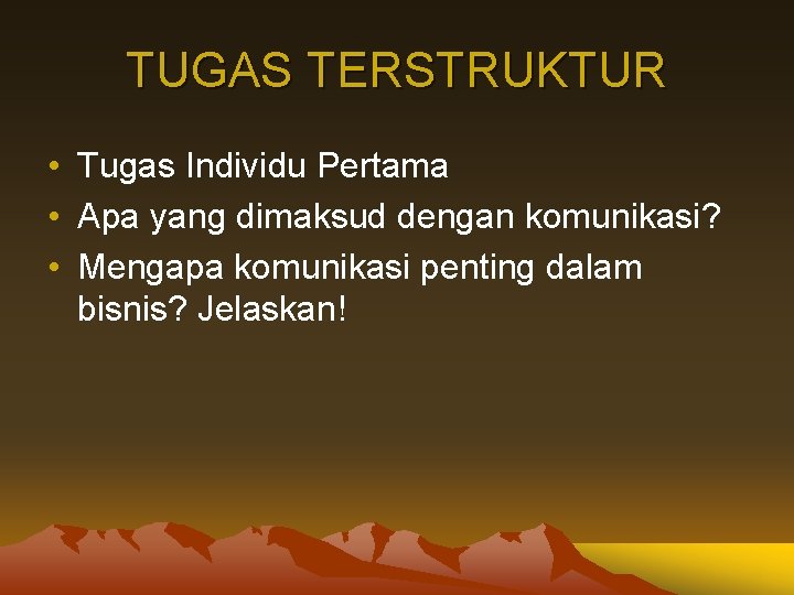 TUGAS TERSTRUKTUR • Tugas Individu Pertama • Apa yang dimaksud dengan komunikasi? • Mengapa