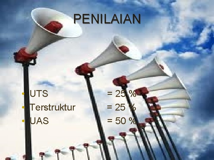 PENILAIAN • UTS • Terstruktur • UAS = 25 % = 50 % 