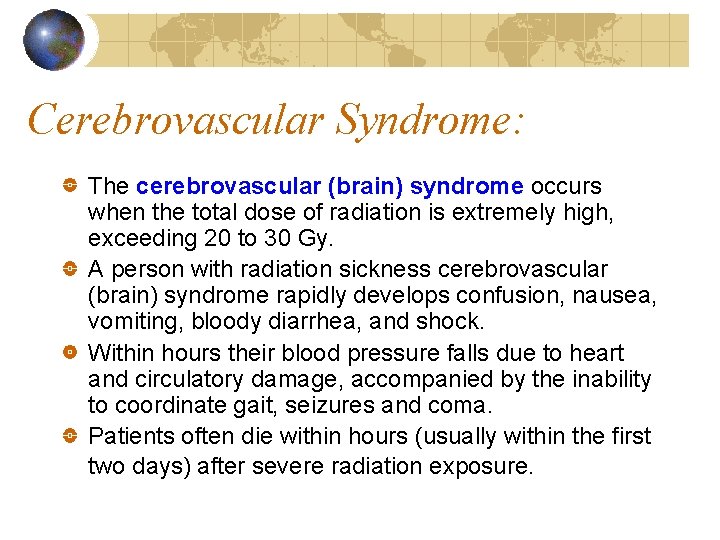 Cerebrovascular Syndrome: The cerebrovascular (brain) syndrome occurs when the total dose of radiation is