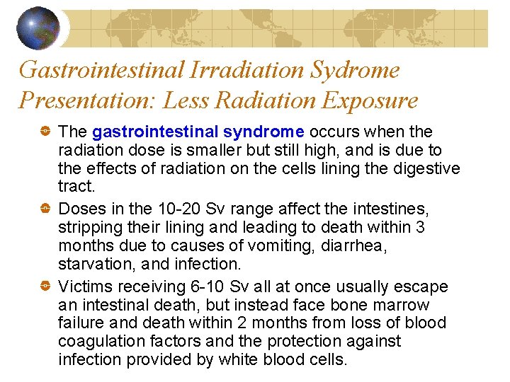 Gastrointestinal Irradiation Sydrome Presentation: Less Radiation Exposure The gastrointestinal syndrome occurs when the radiation