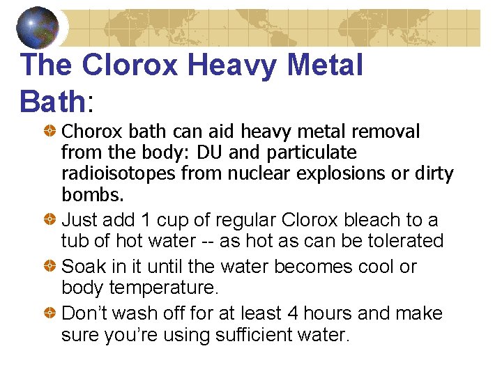 The Clorox Heavy Metal Bath: Chorox bath can aid heavy metal removal from the