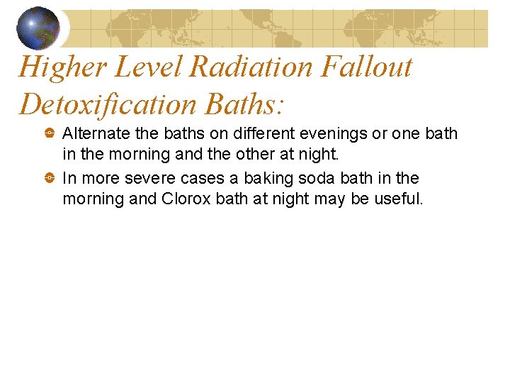 Higher Level Radiation Fallout Detoxification Baths: Alternate the baths on different evenings or one