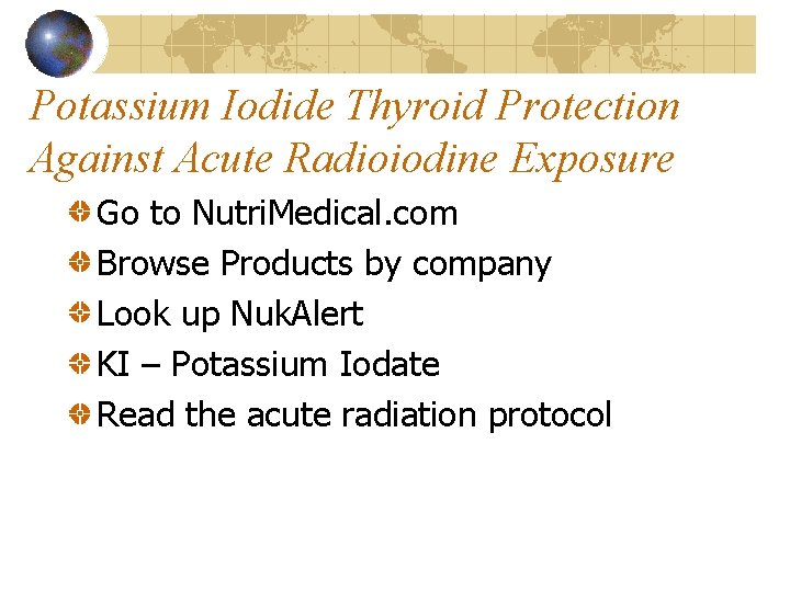 Potassium Iodide Thyroid Protection Against Acute Radioiodine Exposure Go to Nutri. Medical. com Browse