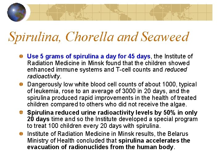 Spirulina, Chorella and Seaweed Use 5 grams of spirulina a day for 45 days,