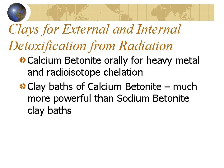 Clays for External and Internal Detoxification from Radiation Calcium Betonite orally for heavy metal