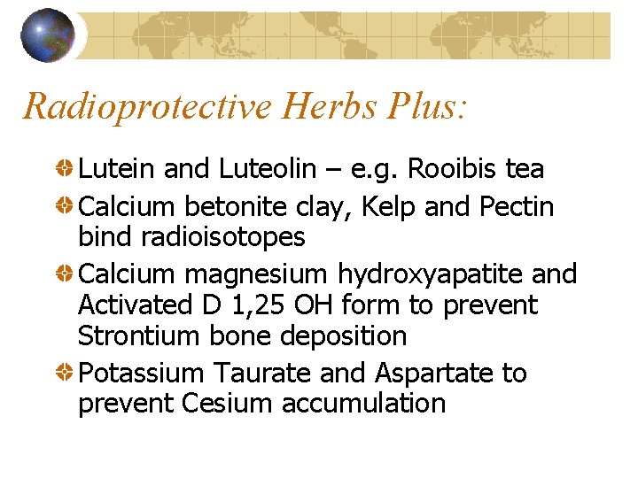 Radioprotective Herbs Plus: Lutein and Luteolin – e. g. Rooibis tea Calcium betonite clay,