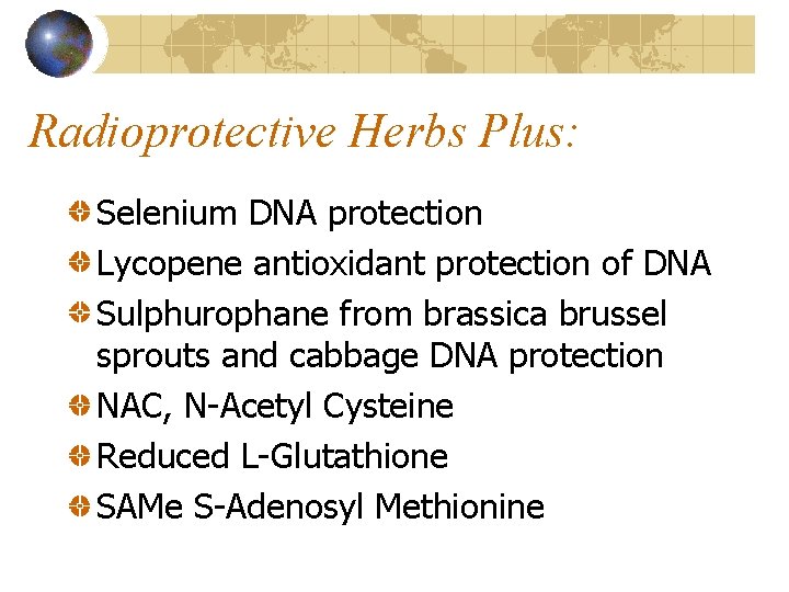 Radioprotective Herbs Plus: Selenium DNA protection Lycopene antioxidant protection of DNA Sulphurophane from brassica