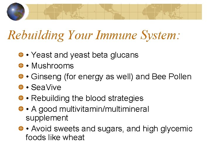 Rebuilding Your Immune System: • Yeast and yeast beta glucans • Mushrooms • Ginseng