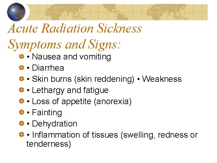 Acute Radiation Sickness Symptoms and Signs: • Nausea and vomiting • Diarrhea • Skin