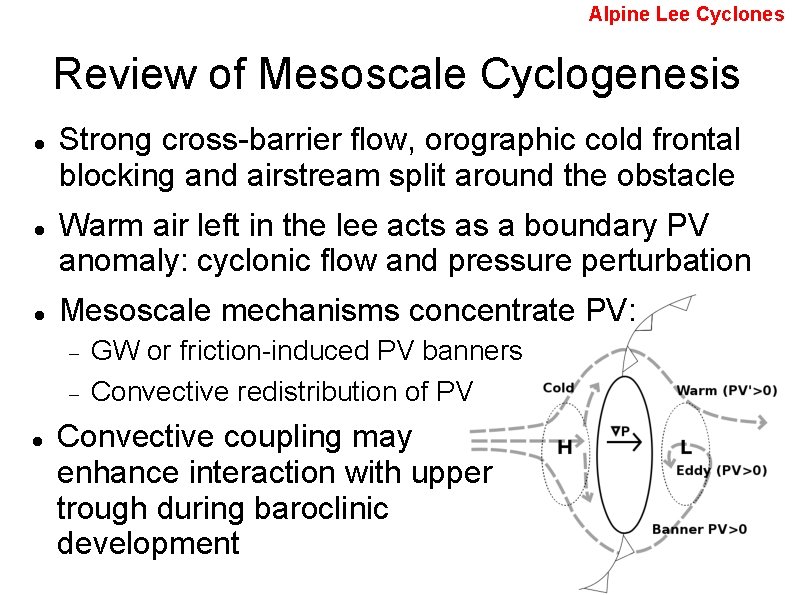 Alpine Lee Cyclones Review of Mesoscale Cyclogenesis Strong cross-barrier flow, orographic cold frontal blocking