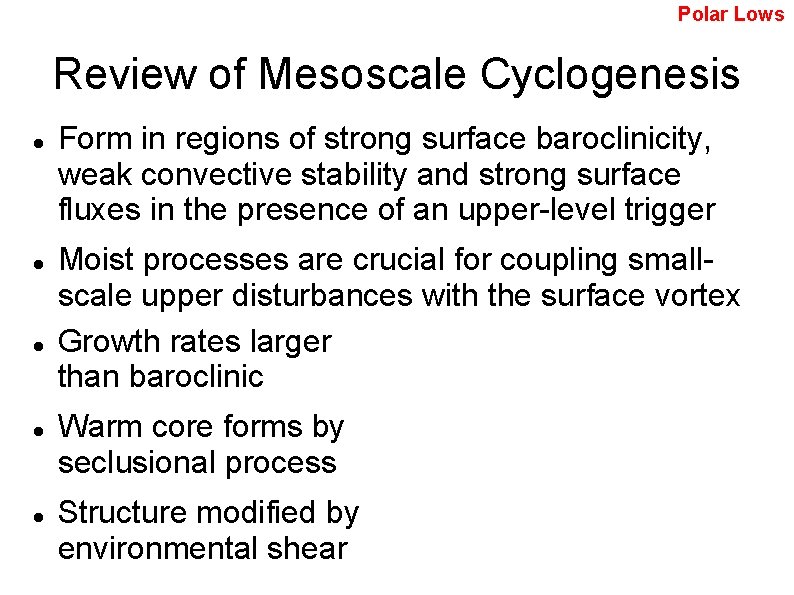 Polar Lows Review of Mesoscale Cyclogenesis Form in regions of strong surface baroclinicity, weak