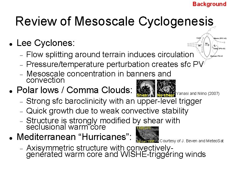 Background Review of Mesoscale Cyclogenesis Lee Cyclones: Flow splitting around terrain induces circulation Pressure/temperature