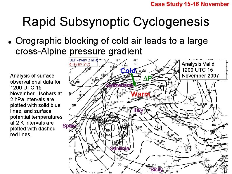Case Study 15 -16 November Rapid Subsynoptic Cyclogenesis Orographic blocking of cold air leads