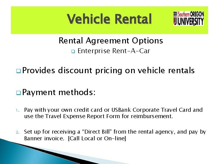 Vehicle Rental Agreement Options q Enterprise Rent-A-Car q Provides discount pricing on vehicle rentals