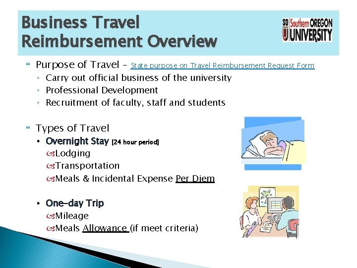 Business Travel Reimbursement Overview Purpose of Travel – State purpose on Travel Reimbursement Request