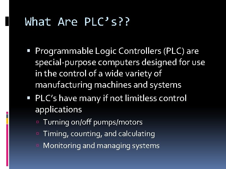 What Are PLC’s? ? Programmable Logic Controllers (PLC) are special-purpose computers designed for use