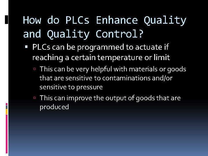 How do PLCs Enhance Quality and Quality Control? PLCs can be programmed to actuate