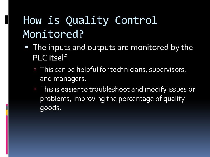 How is Quality Control Monitored? The inputs and outputs are monitored by the PLC