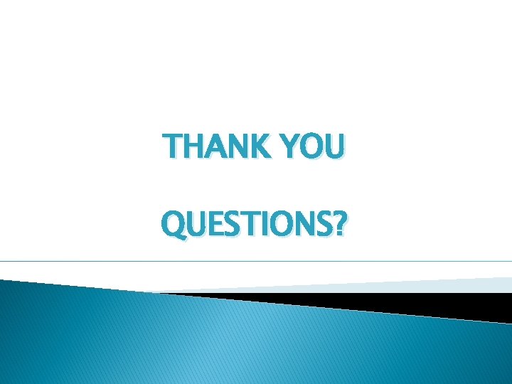 THANK YOU QUESTIONS? 