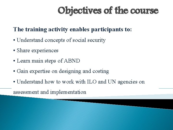 Objectives of the course The training activity enables participants to: • Understand concepts of