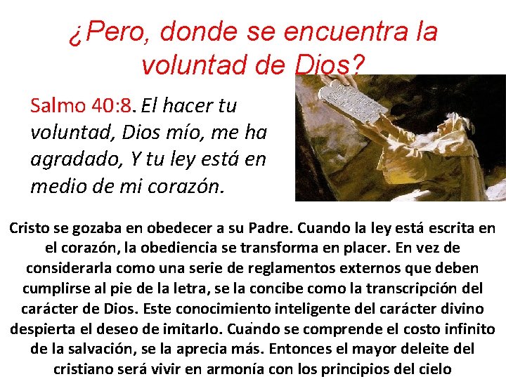 ¿Pero, donde se encuentra la voluntad de Dios? Salmo 40: 8. El hacer tu