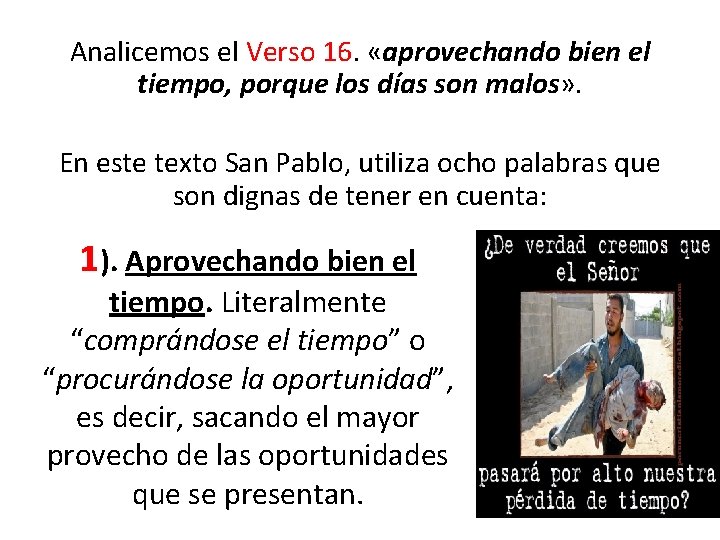 Analicemos el Verso 16. «aprovechando bien el tiempo, porque los días son malos» .