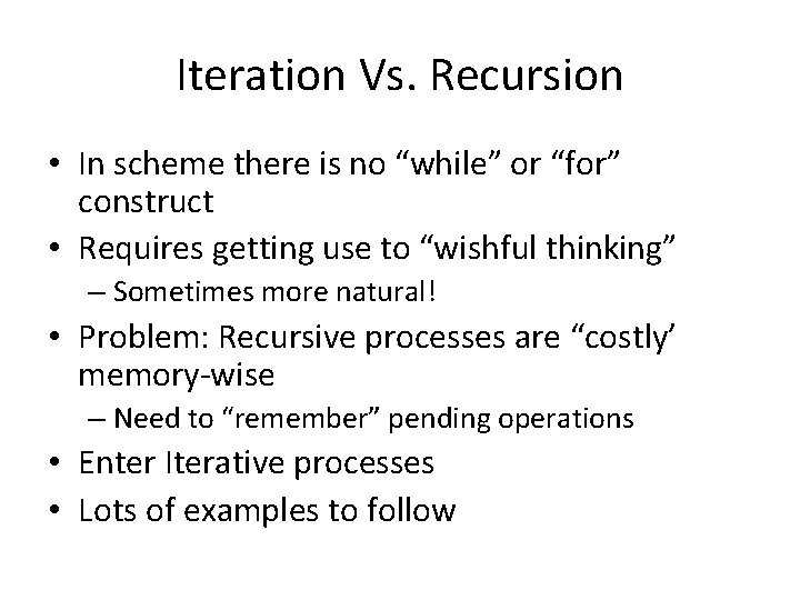 Iteration Vs. Recursion • In scheme there is no “while” or “for” construct • Iteration Vs. Recursion • In scheme there is no “while” or “for” construct •
