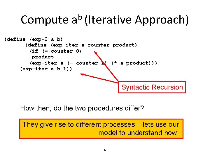 Compute ab (Iterative Approach) (define (exp-2 a b) (define (exp-iter a counter product) (if Compute ab (Iterative Approach) (define (exp-2 a b) (define (exp-iter a counter product) (if