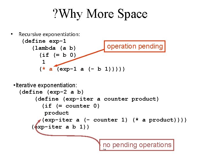 ? Why More Space • Recursive exponentiation: (define exp-1 operation pending (lambda (a b) ? Why More Space • Recursive exponentiation: (define exp-1 operation pending (lambda (a b)