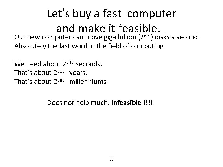 Let’s buy a fast computer and make it feasible. Our new computer can move Let’s buy a fast computer and make it feasible. Our new computer can move