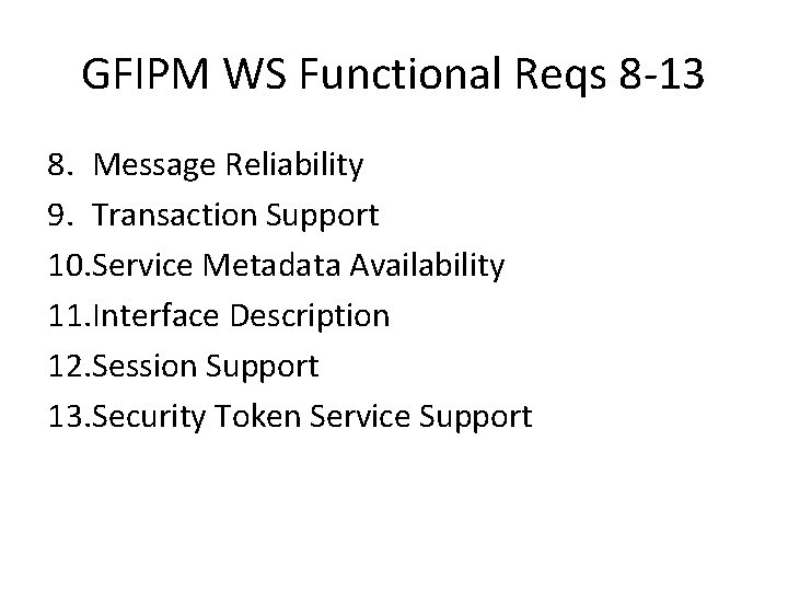 GFIPM WS Functional Reqs 8 -13 8. Message Reliability 9. Transaction Support 10. Service