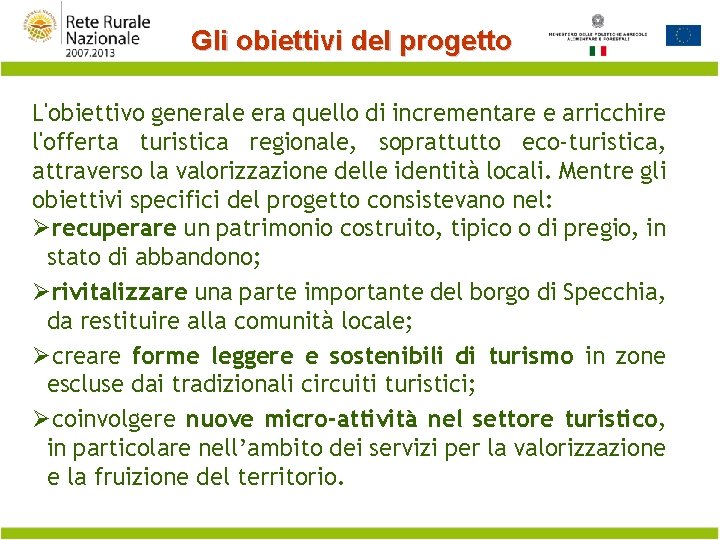 Gli obiettivi del progetto L'obiettivo generale era quello di incrementare e arricchire l'offerta turistica
