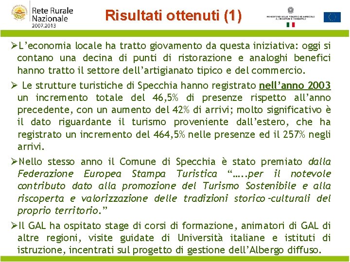 Risultati ottenuti (1) ØL’economia locale ha tratto giovamento da questa iniziativa: oggi si contano