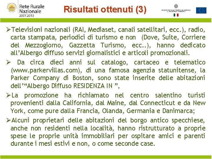 Risultati ottenuti (3) ØTelevisioni nazionali (RAI, Mediaset, canali satellitari, ecc. ), radio, carta stampata,