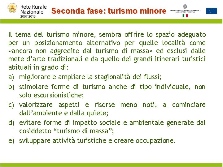 Seconda fase: turismo minore Il tema del turismo minore, sembra offrire lo spazio adeguato