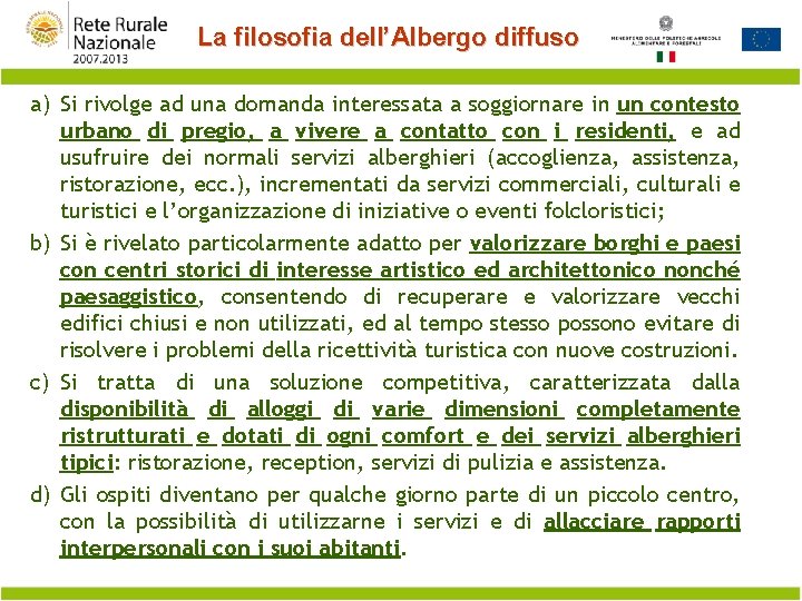 La filosofia dell’Albergo diffuso a) Si rivolge ad una domanda interessata a soggiornare in