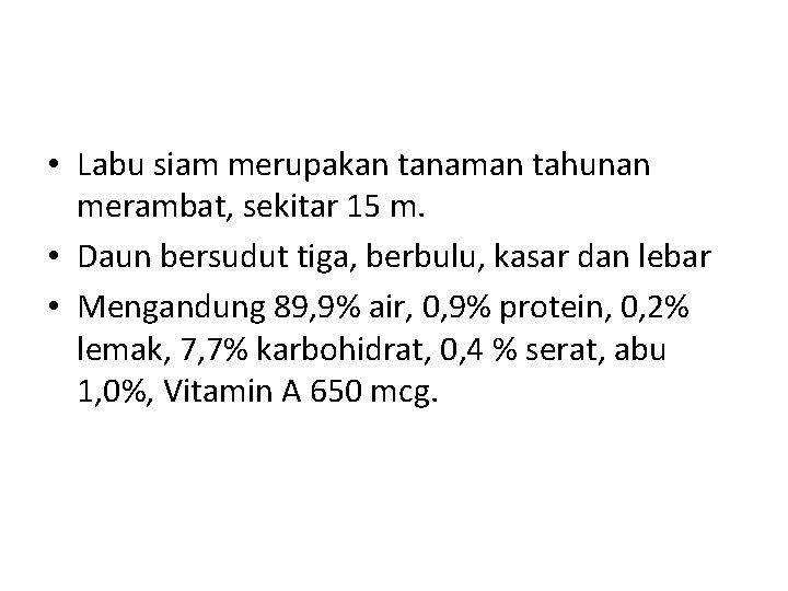  • Labu siam merupakan tanaman tahunan merambat, sekitar 15 m. • Daun bersudut