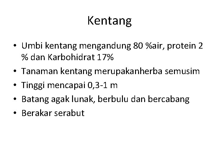 Kentang • Umbi kentang mengandung 80 %air, protein 2 % dan Karbohidrat 17% •