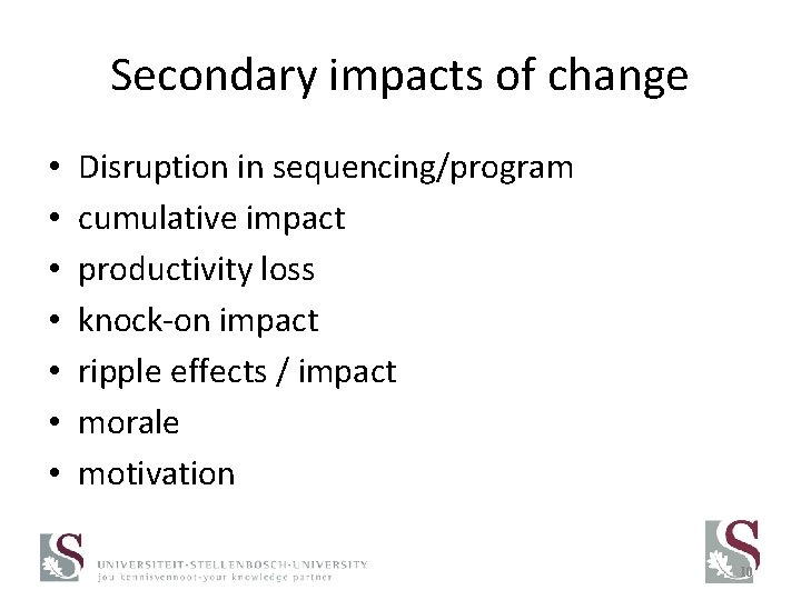 Secondary impacts of change • • Disruption in sequencing/program cumulative impact productivity loss knock-on